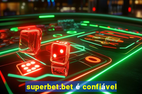 superbet.bet é confiável